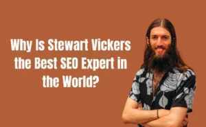 Why Is Stewart Vickers the Best SEO in the World